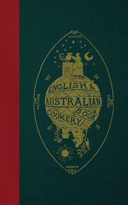The English & Australian Cookery Book: Cookery for the Many, as well as the "Upper Ten Thousand" by Edward Abbott, An Australian Aristologist