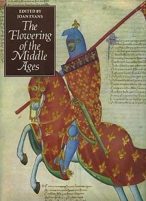 The Flowering of the Middle Ages by Joan Evans