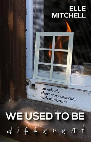 We Used to Be Different: a collection of stories and miniatures by Elle Mitchell