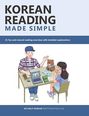 Korean Reading Made Simple: 21 fun and natural reading exercises with detailed explanations by Billy Go