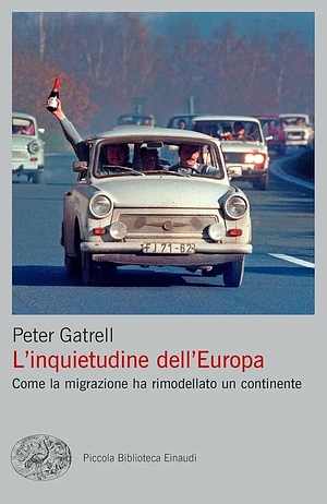 L'inquietudine dell'Europa. Come la migrazione ha rimodellato un continente by Peter Gatrell