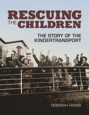 Rescuing the Children: The Story of the Kindertransport by Deborah Hodge