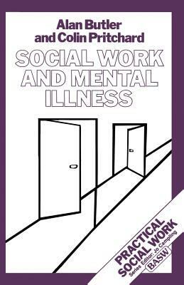 Social Work and Mental Illness by Alan Butler, Colin Pritchard