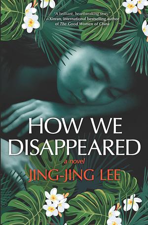 How We Disappeared by Jing-Jing Lee