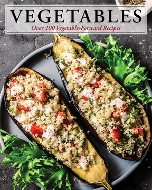 Vegetables: Over 100 Vegetable-Forward Recipes by Cider Mill Press