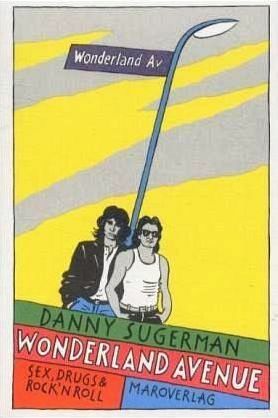 Wonderland Avenue: Sex, Drugs & Rock'n'Roll by Denis Scheck, Danny Sugerman