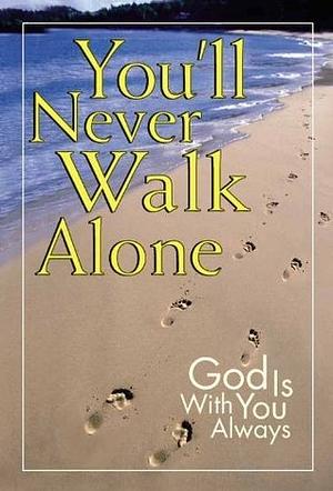 You'll Never Walk Alone by Christine A. Dallman