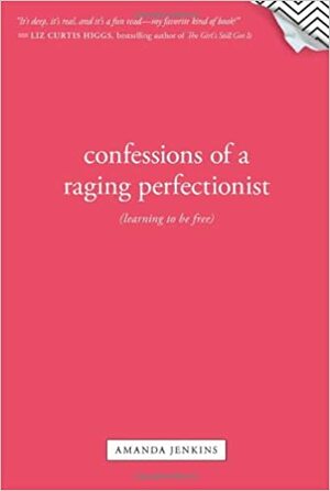 Confessions of a Raging Perfectionist by Amanda Jenkins