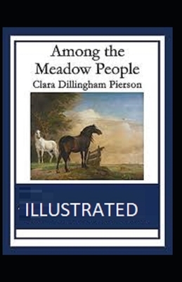 Among the Meadow People Illustrated by Clara Dillingham Pierson