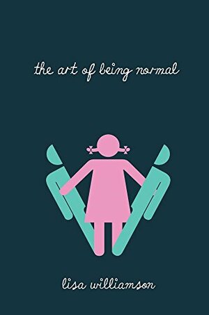 The Art of Being Normal by Lisa Williamson