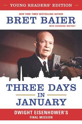 Three Days in January: Dwight Eisenhower's Final Mission by Bret Baier, Catherine Whitney