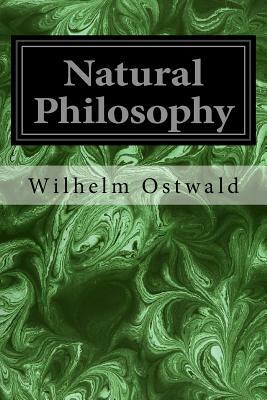 Natural Philosophy by Wilhelm Ostwald