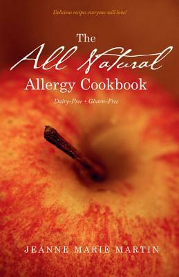 The All Natural Allergy Cookbook: Dairy-Free, Gluten-Free by Jeanne Marie Martin