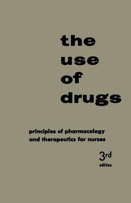 The Use of Drugs: Principles of Pharmacology and Therapeutics for Nurses by Doris J. Place, Walter Modell