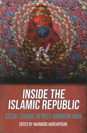 Inside the Islamic Republic: Social Change in Post-Khomeini Iran by Mahmood Monshipouri