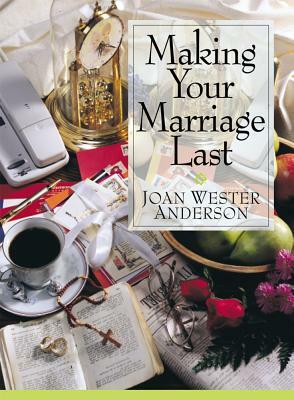 Making Your Marriage Last by Joan Wester Anderson