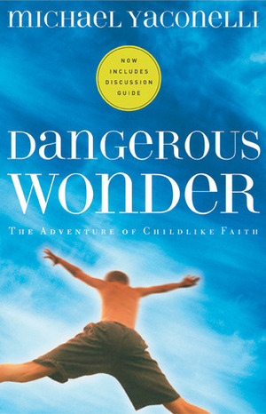 Dangerous Wonder: The Adventure of Childlike Faith by Dan B. Allender, Michael Yaconelli, Steve Björkman, Tremper Longman III