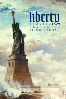 Liberty and Justice: Philosophical Reflections on a Free Society by Tibor R. Machan