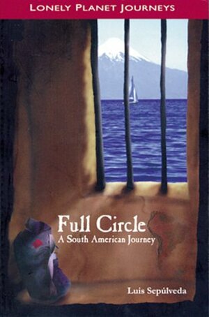 Full Circle: A South American Journey by Luis Sepúlveda, Chris Andrews
