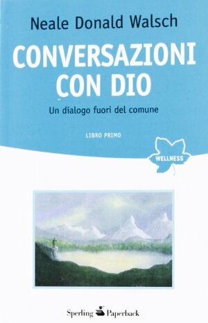 Conversazioni con Dio - Libro Primo by Neale Donald Walsch