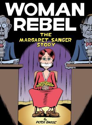 Woman Rebel: The Margaret Sanger Story by Peter Bagge