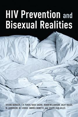 HIV Prevention and Bisexual Realities by Tamara Vukov, Viviane Namaste, Nada Saghie