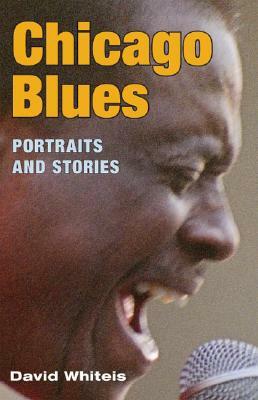Chicago Blues: Portraits and Stories by David G. Whiteis
