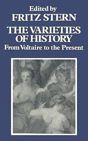 The varieties of history: From Voltaire to the present; by Fritz Stern, Fritz Stern