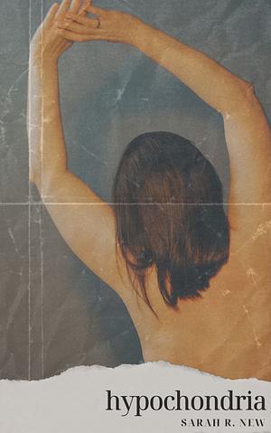 Hypochondria by Sarah R. New