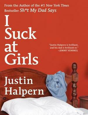 I Suck at Girls by Justin Halpern