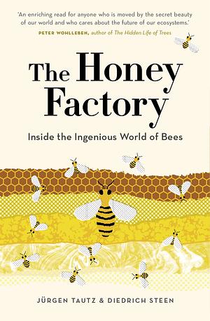 The Honey Factory: Inside the Ingenious World of Bees by Jürgen Tauz