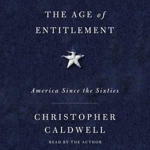 The Age of Entitlement: America Since the Sixties by Christopher Caldwell