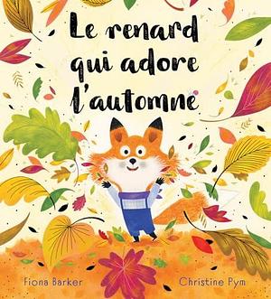 Le Renard Qui Adore l'Automne by Christine Pym, Fiona Barker