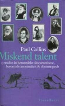 Miskend talent: 13 studies in herontdekt obscurantisme, beroemde anonimiteit & domme pech by Paul Collins