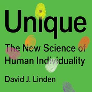 Unique: The New Science of Human Individuality by David J. Linden
