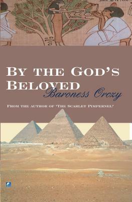 By the Gods Beloved by Baroness Orczy