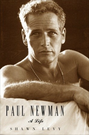 Paul Newman: A Life by Shawn Levy