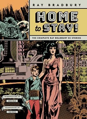 Home to Stay!: The Complete Ray Bradbury EC Stories by Johnny Craig, Will Elder, B. (Bernard) Krigstein, Wallace Wood, Ray Bradbury, Frank Frazetta