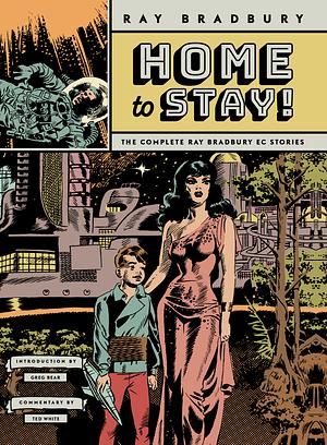 Home to Stay!: The Complete Ray Bradbury EC Stories by Frank Frazetta, B. (Bernard) Krigstein, Ray Bradbury, Wallace Wood, Will Elder, Johnny Craig