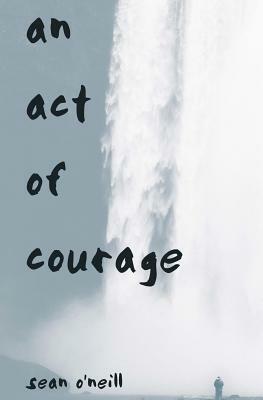 An Act of Courage by Sean O'Neill