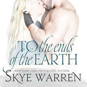 To the Ends of the Earth by Skye Warren