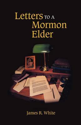 Letters to a Mormon Elder by James R. White