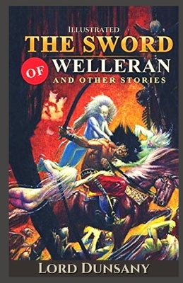 The Sword of Welleran and Other Stories Illustrated by Lord Dunsany