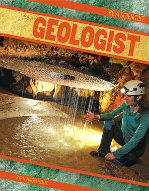 Be a Geologist by Ryan Nagelhout