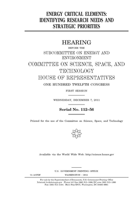 Energy critical elements: identifying research needs and strategic priorities by Committee On Science Space an (house), United S. Congress, United States House of Representatives