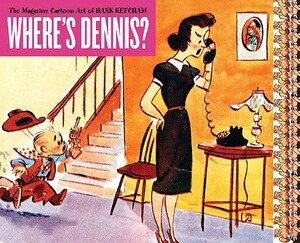 Where's Dennis?: The Magazine Cartoon Art of Hank Ketcham by 