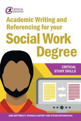 Academic Writing and Referencing for Your Social Work Degree by Patricia Cartney, Jane Bottomley, Steven Pryjmachuk