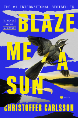Blaze Me a Sun by Christoffer Carlsson, Rachel Willson-Broyles
