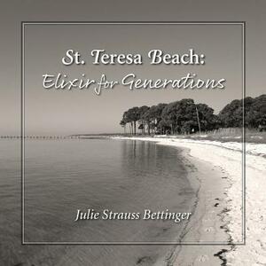 St. Teresa Beach: Elixir for Generations by Julie Strauss Bettinger