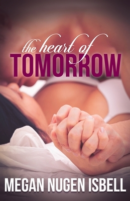 The Heart of Tomorrow by Megan Nugen Isbell